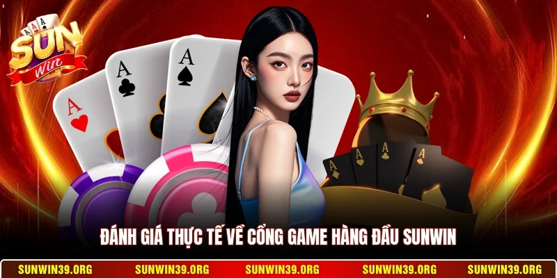 Đánh giá thực tế về cổng game hàng đầu Sunwin