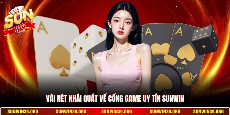 Vài nét khái quát về cổng game uy tín Sunwin